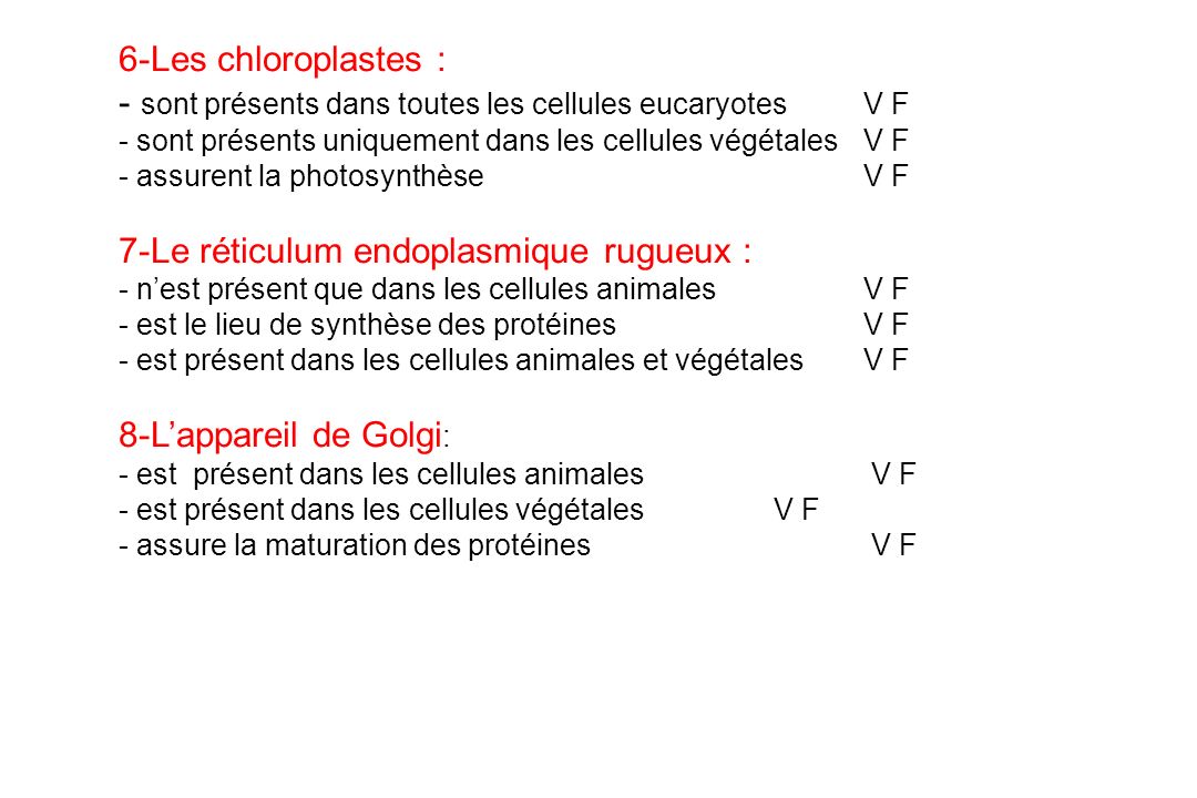 sont présents dans toutes les cellules eucaryotes V F