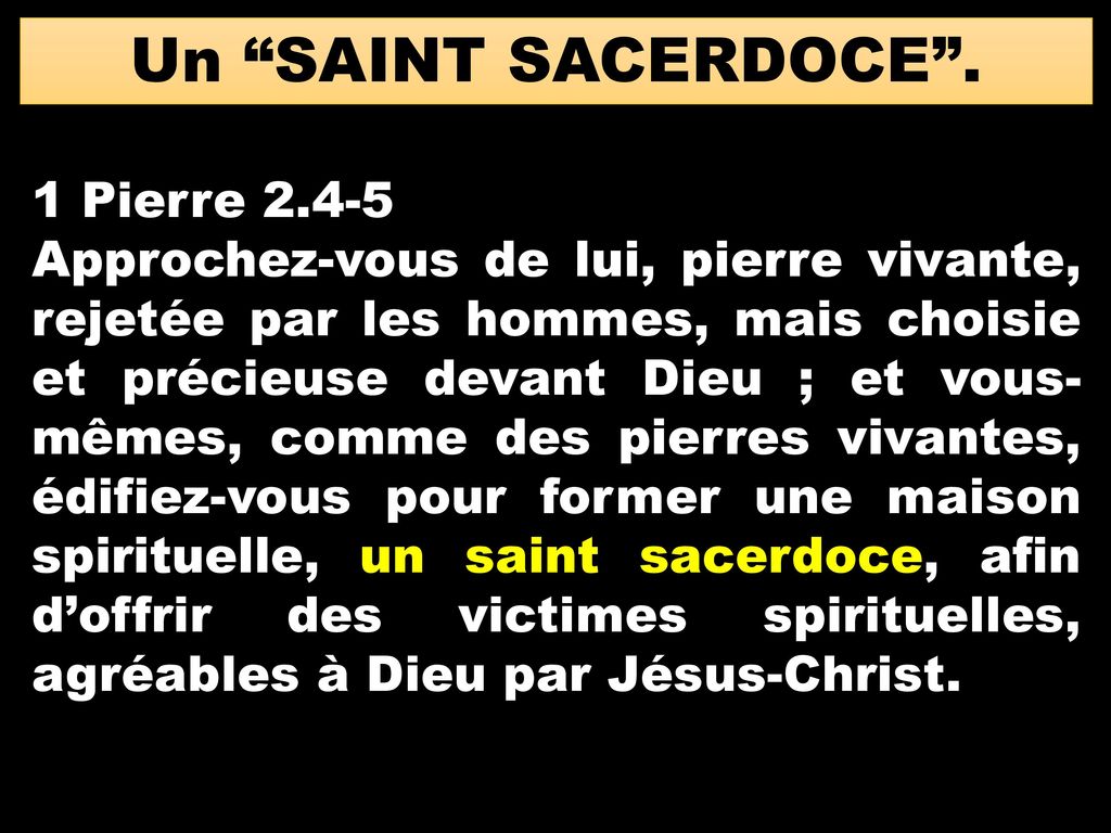 Un SAINT SACERDOCE . 1 Pierre 2.4-5