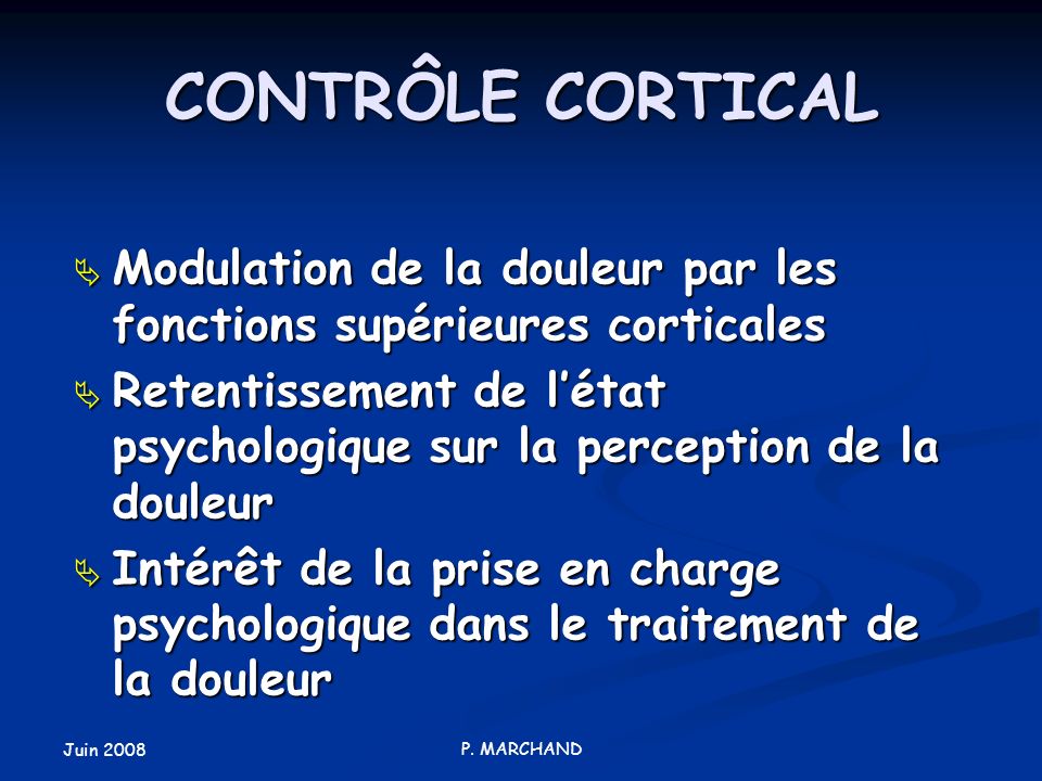 CONTRÔLE CORTICAL Modulation de la douleur par les fonctions supérieures corticales.
