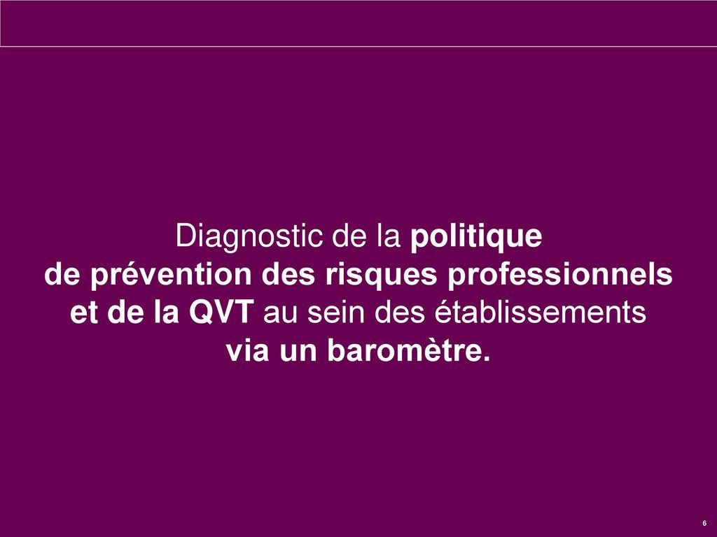 Diagnostic de la politique de prévention des risques professionnels et de la QVT au sein des établissements via un baromètre.