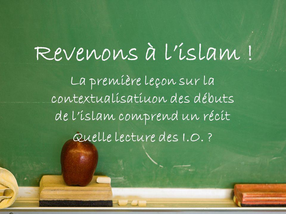 Revenons à l’islam ! La première leçon sur la contextualisatiuon des débuts de l’islam comprend un récit.