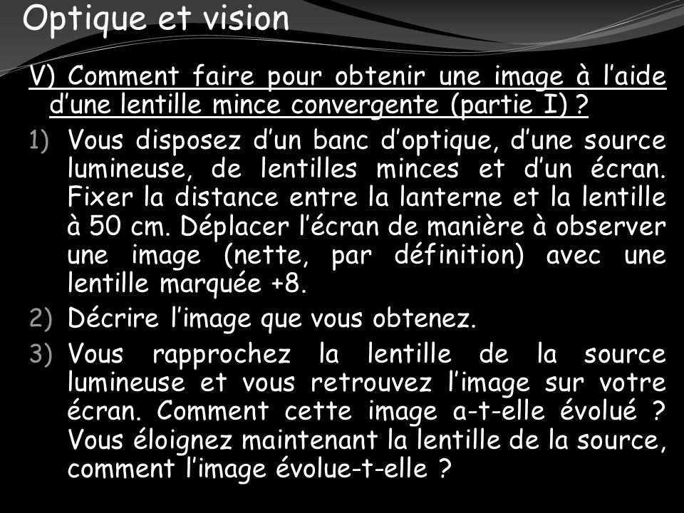 Optique et vision V) Comment faire pour obtenir une image à l’aide d’une lentille mince convergente (partie I)