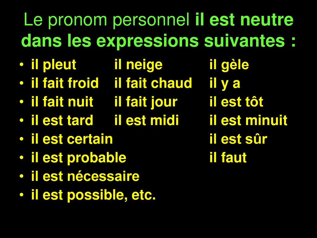 Le pronom personnel il est neutre dans les expressions suivantes :