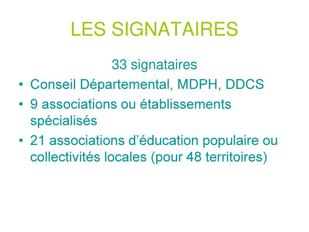 LES SIGNATAIRES 33 signataires Conseil Départemental, MDPH, DDCS