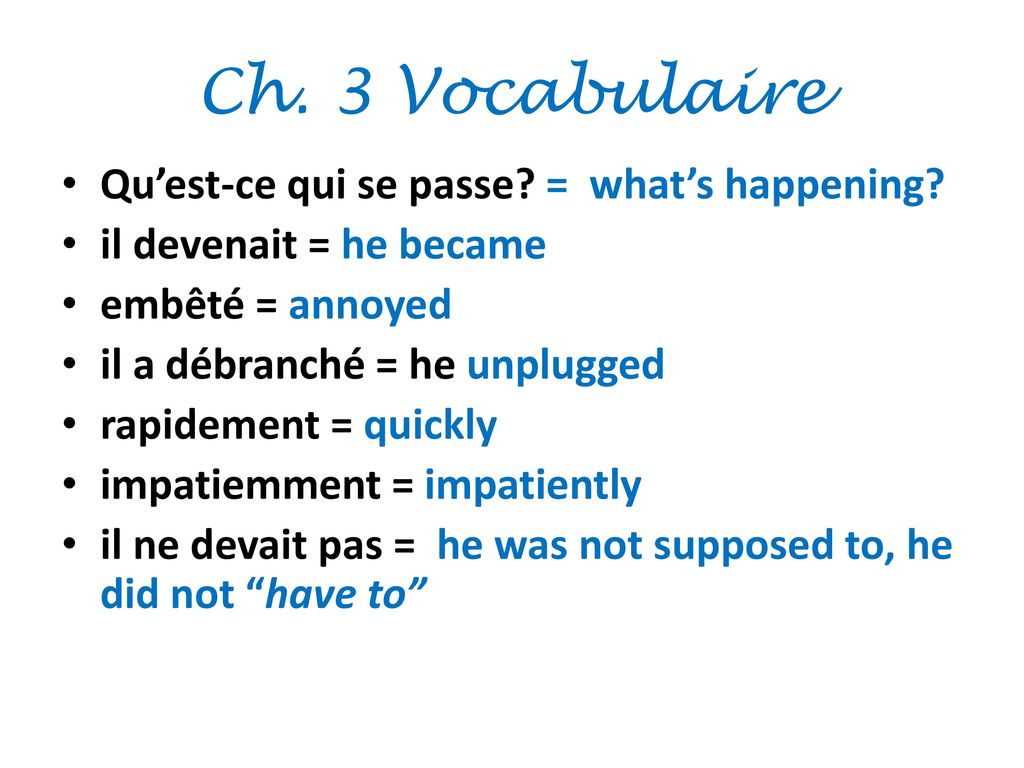 Ch. 3 Vocabulaire Qu’est-ce qui se passe = what’s happening