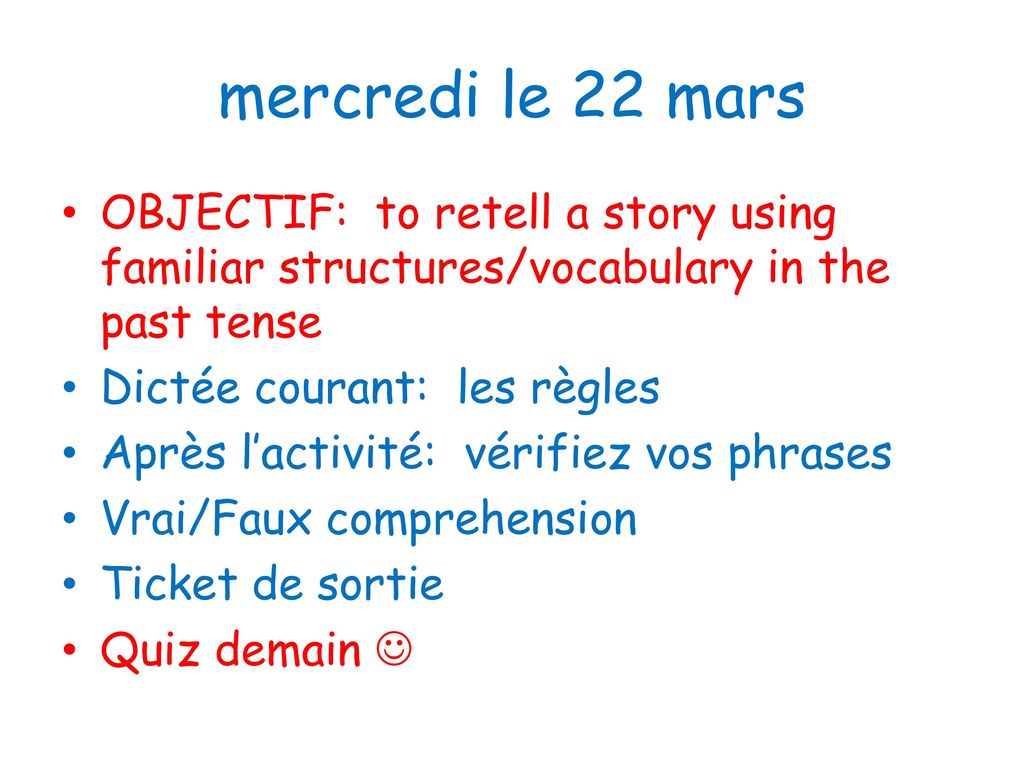 mercredi le 22 mars OBJECTIF: to retell a story using familiar structures/vocabulary in the past tense.