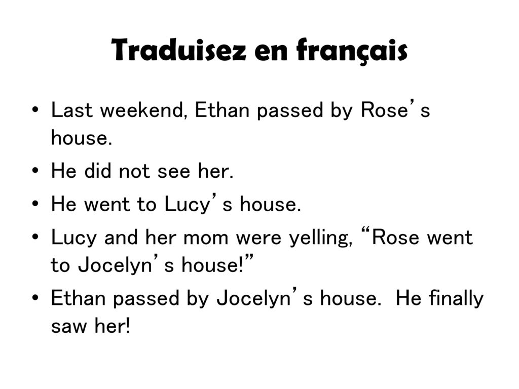 Traduisez en français Last weekend, Ethan passed by Rose’s house.