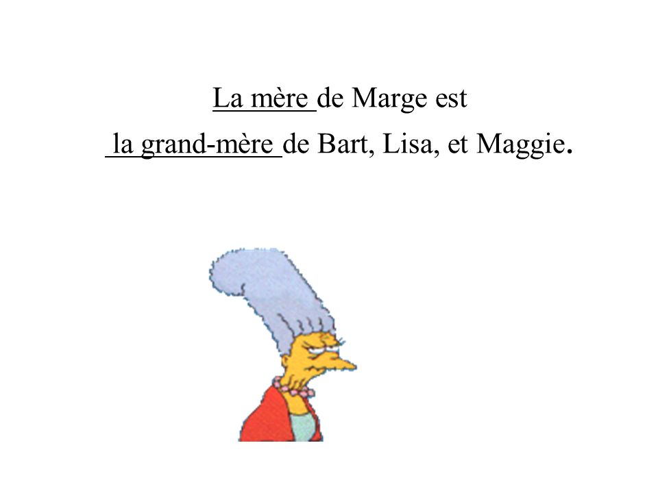 La mère de Marge est la grand-mère de Bart, Lisa, et Maggie.