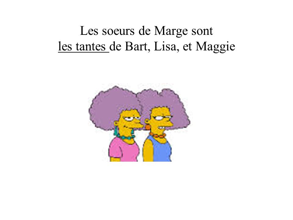 Les soeurs de Marge sont les tantes de Bart, Lisa, et Maggie