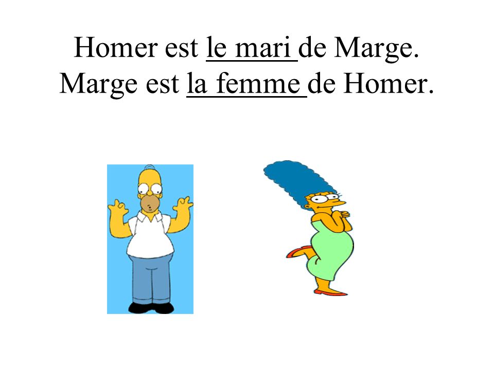 Homer est le mari de Marge. Marge est la femme de Homer.