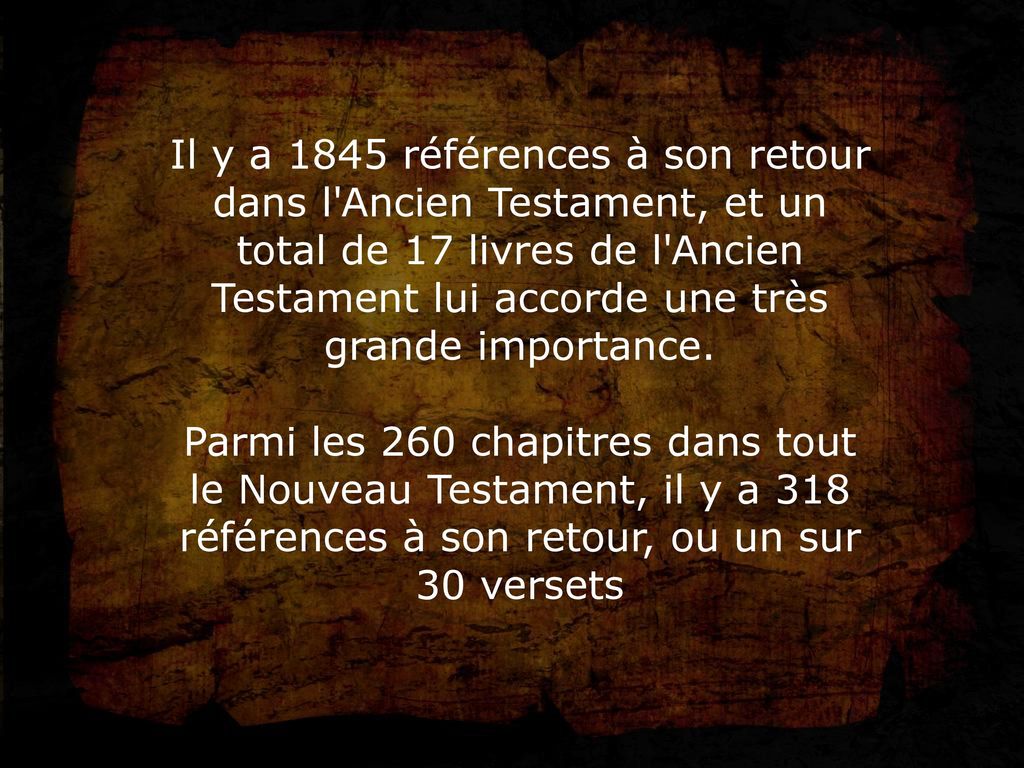 Il y a 1845 références à son retour dans l Ancien Testament, et un total de 17 livres de l Ancien Testament lui accorde une très grande importance.