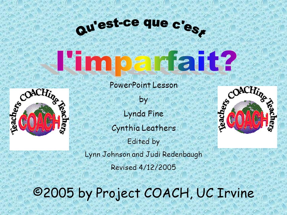 l imparfait Qu est-ce que c est ©2005 by Project COACH, UC Irvine