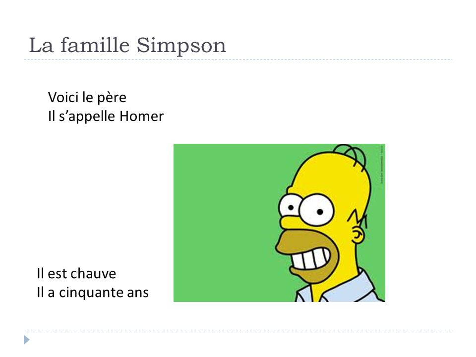 La famille Simpson Voici le père Il s’appelle Homer Il est chauve