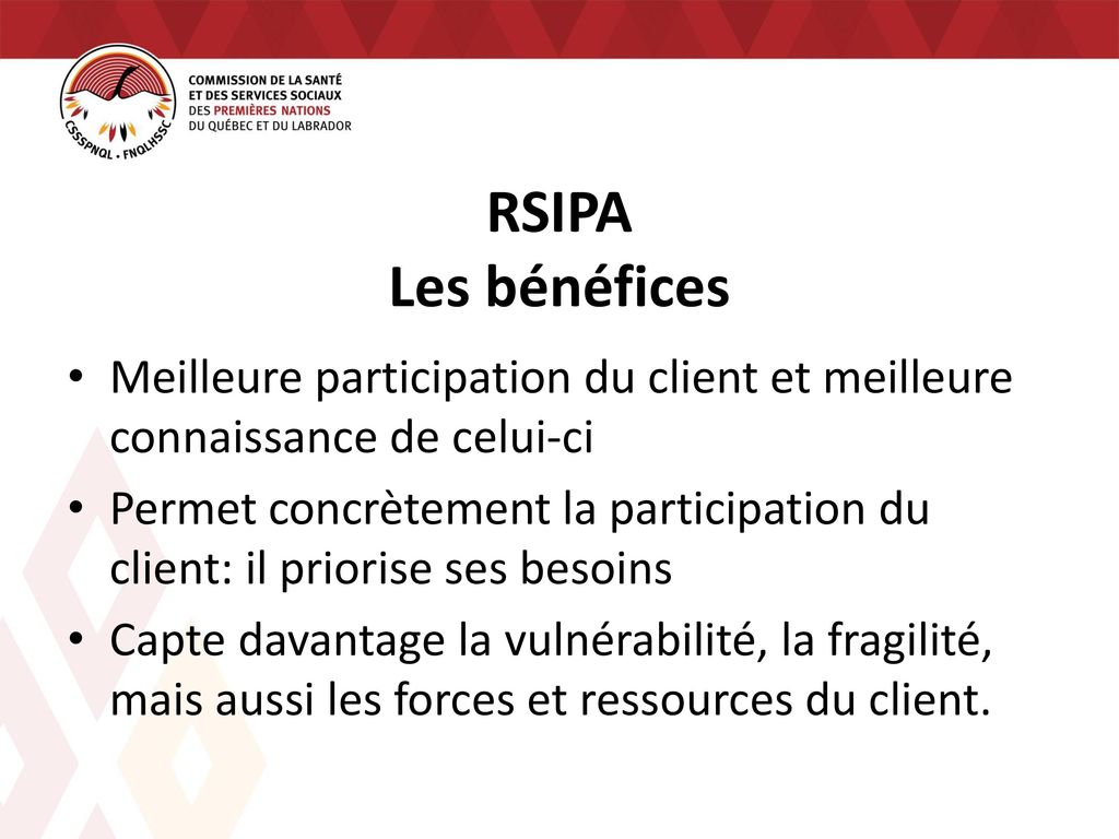 RSIPA Les bénéfices Meilleure participation du client et meilleure connaissance de celui-ci.
