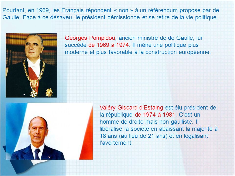 Pourtant, en 1969, les Français répondent « non » à un référendum proposé par de Gaulle. Face à ce désaveu, le président démissionne et se retire de la vie politique.