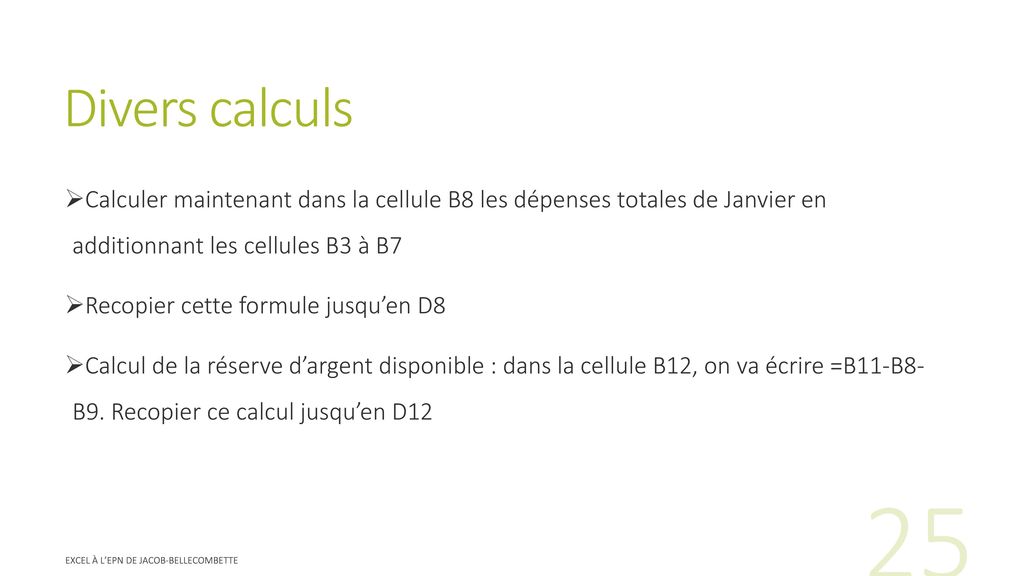 Divers calculs Calculer maintenant dans la cellule B8 les dépenses totales de Janvier en additionnant les cellules B3 à B7.