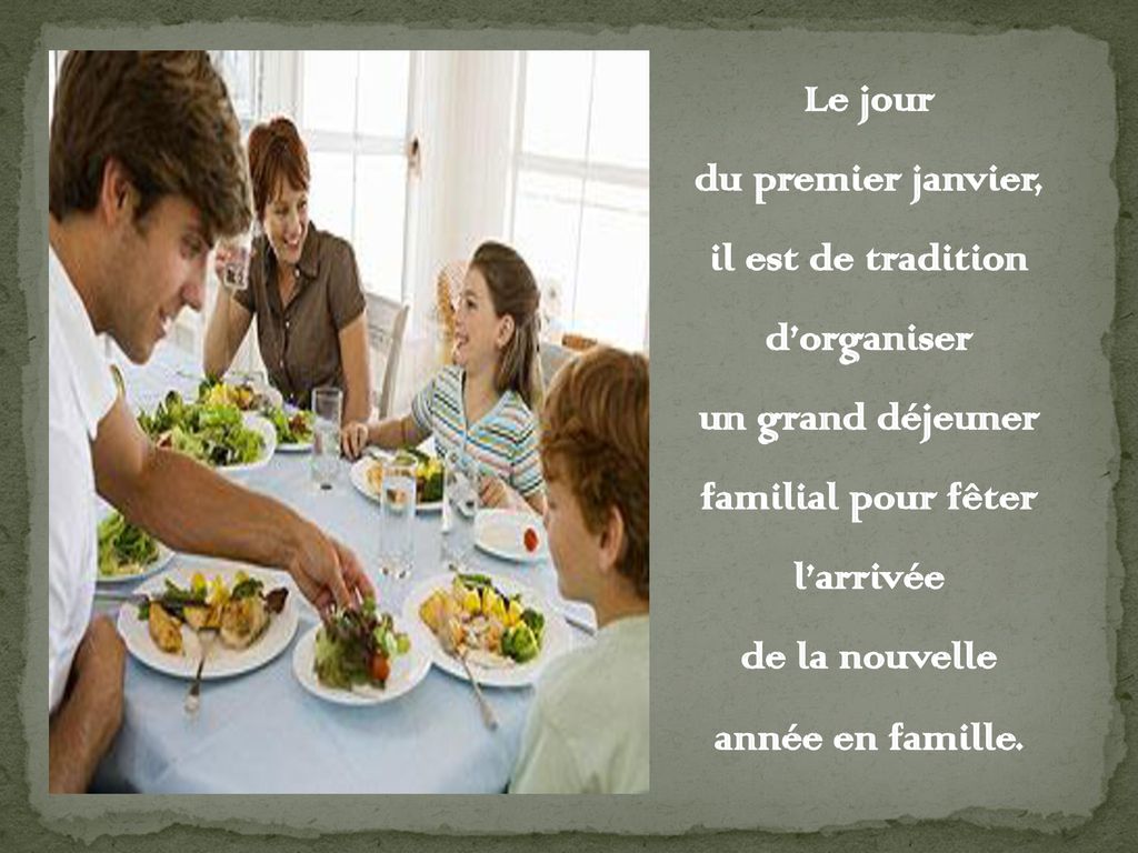Le jour du premier janvier, il est de tradition d’organiser un grand déjeuner familial pour fêter l’arrivée de la nouvelle année en famille.