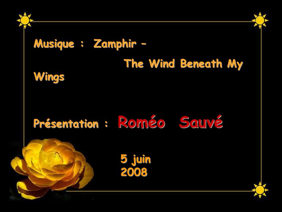 Musique : Zamphir – The Wind Beneath My Wings Présentation : Roméo Sauvé 5 juin 2008