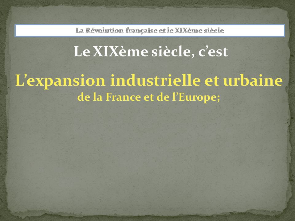 L’expansion industrielle et urbaine de la France et de l’Europe;