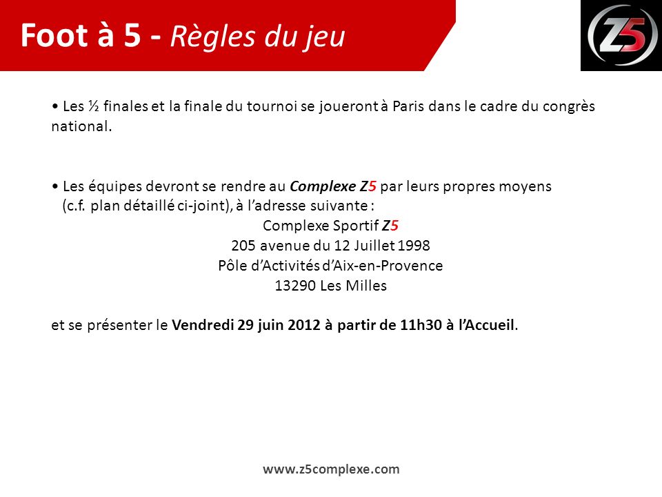 Foot à 5 - Règles du jeu • Les ½ finales et la finale du tournoi se joueront à Paris dans le cadre du congrès national.