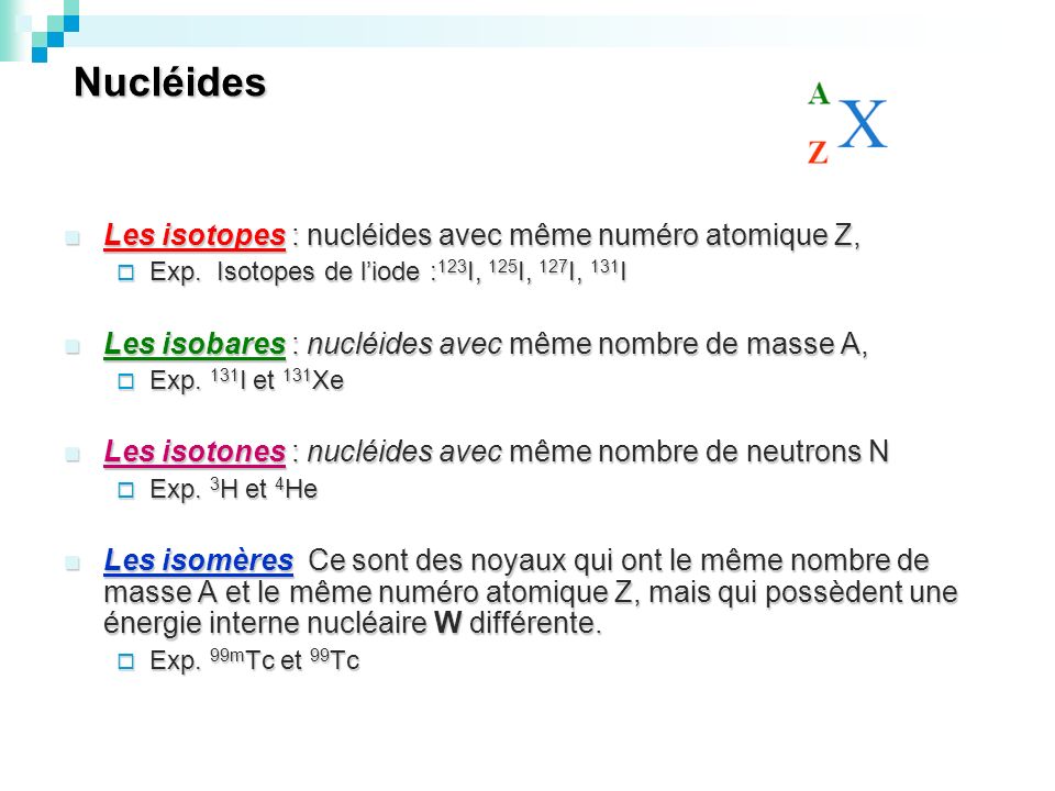 Nucléides Les isotopes : nucléides avec même numéro atomique Z,