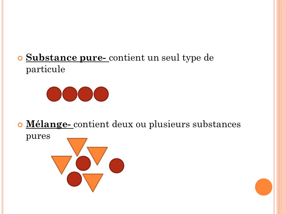 Substance pure- contient un seul type de particule