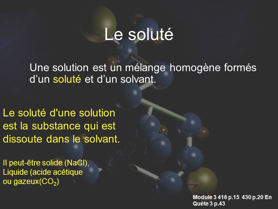 Le soluté Une solution est un mélange homogène formés d’un soluté et d’un solvant. Le soluté d une solution.