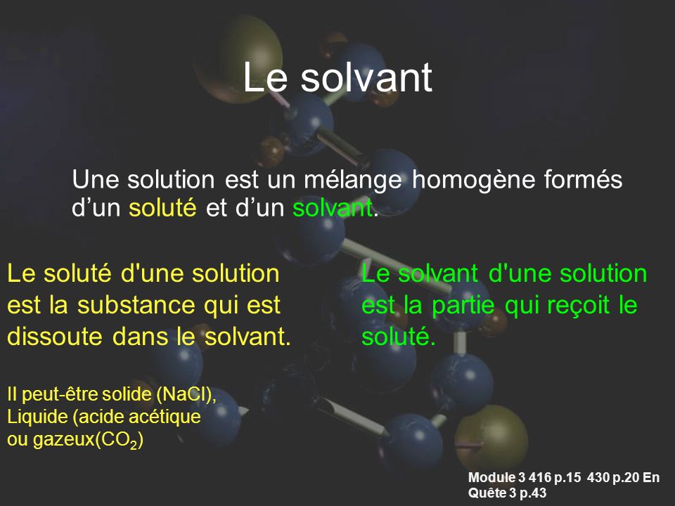 Le solvant Une solution est un mélange homogène formés d’un soluté et d’un solvant. Le soluté d une solution.