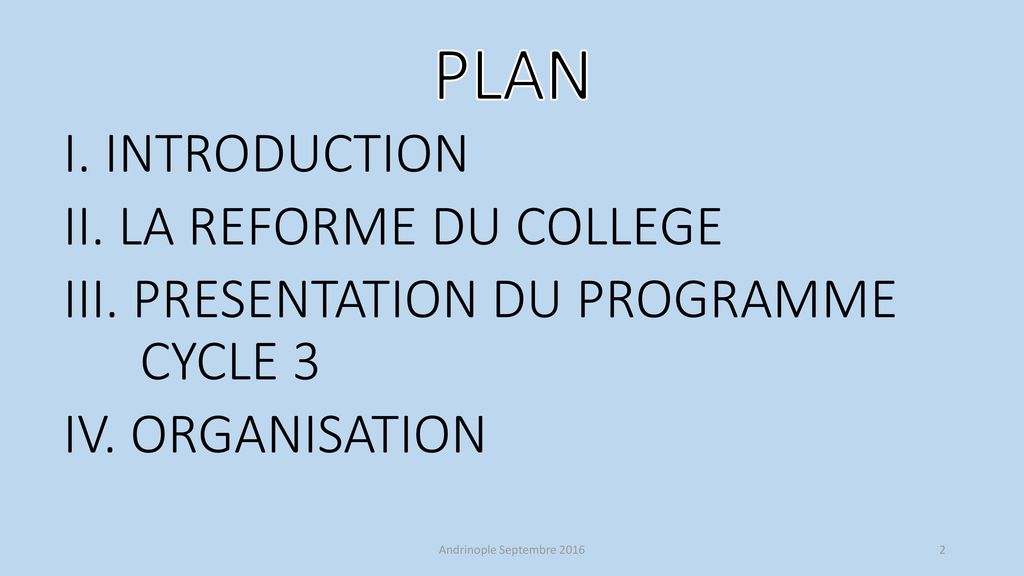PLAN I. INTRODUCTION II. LA REFORME DU COLLEGE III. PRESENTATION DU PROGRAMME CYCLE 3 IV. ORGANISATION