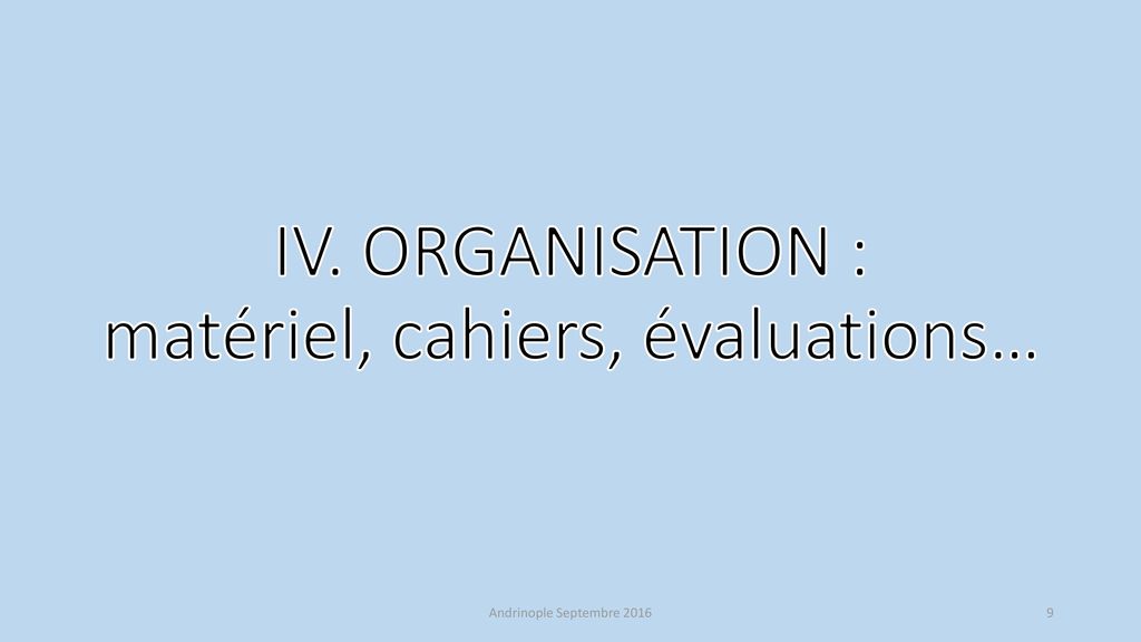 IV. ORGANISATION : matériel, cahiers, évaluations…
