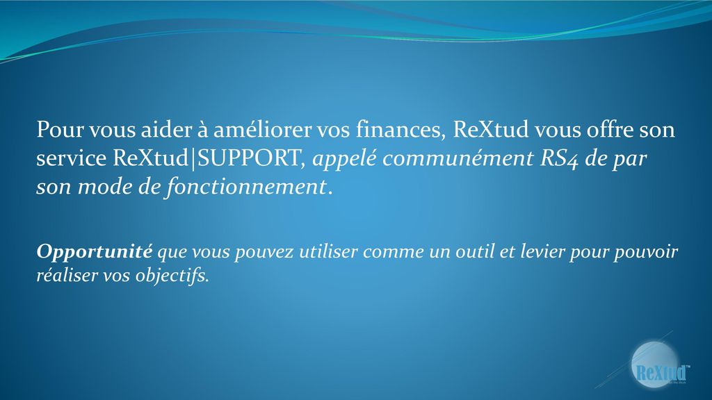 Pour vous aider à améliorer vos finances, ReXtud vous offre son service ReXtud|SUPPORT, appelé communément RS4 de par son mode de fonctionnement.