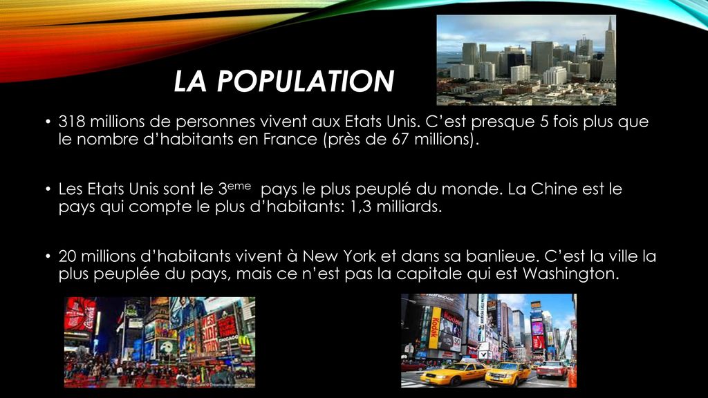 La population 318 millions de personnes vivent aux Etats Unis. C’est presque 5 fois plus que le nombre d’habitants en France (près de 67 millions).