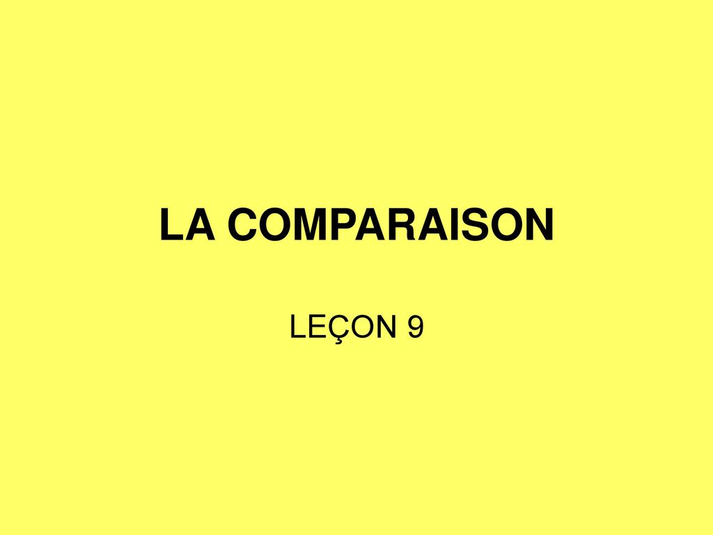 LA COMPARAISON LEÇON 9