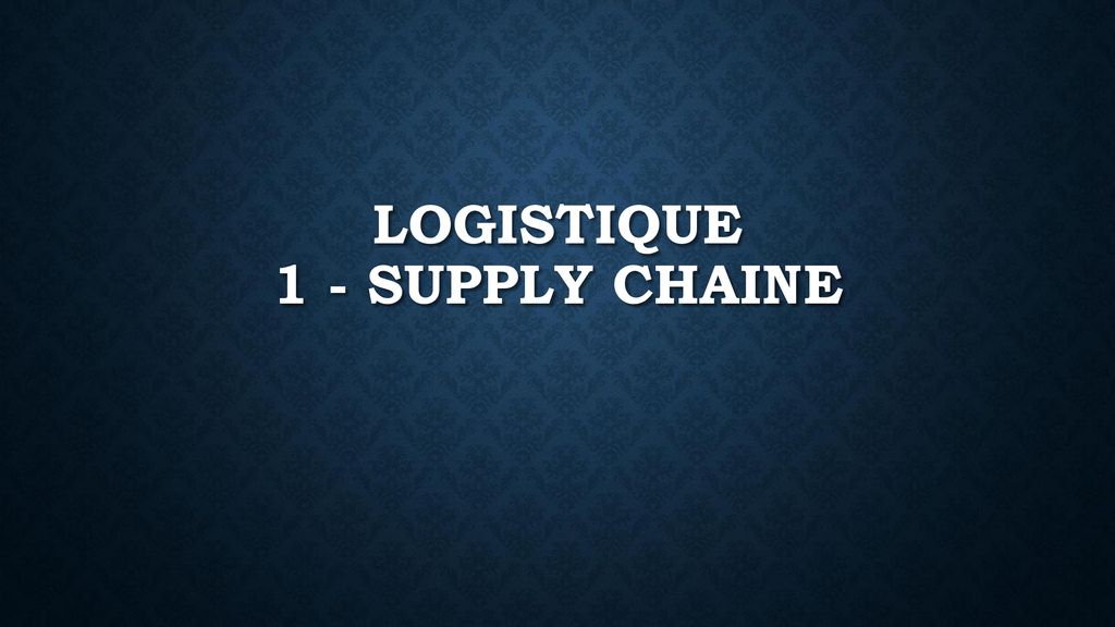 LOGISTIQUE 1 - SuPPLY CHAINE