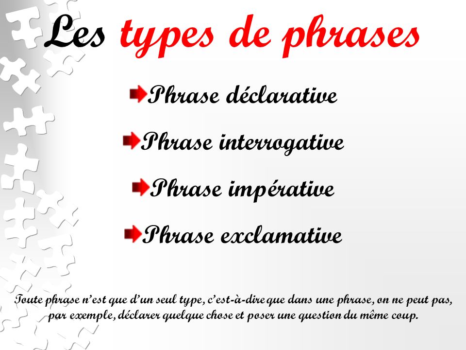 Les types de phrases Phrase déclarative Phrase interrogative