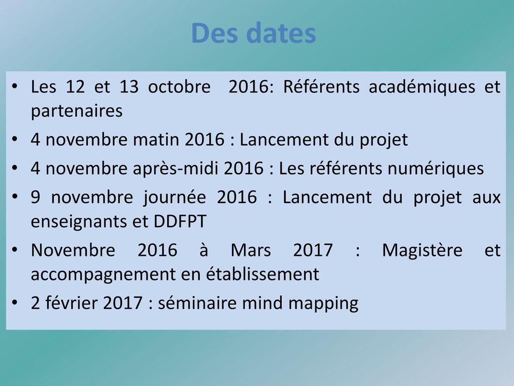 Des dates Les 12 et 13 octobre 2016: Référents académiques et partenaires. 4 novembre matin 2016 : Lancement du projet.