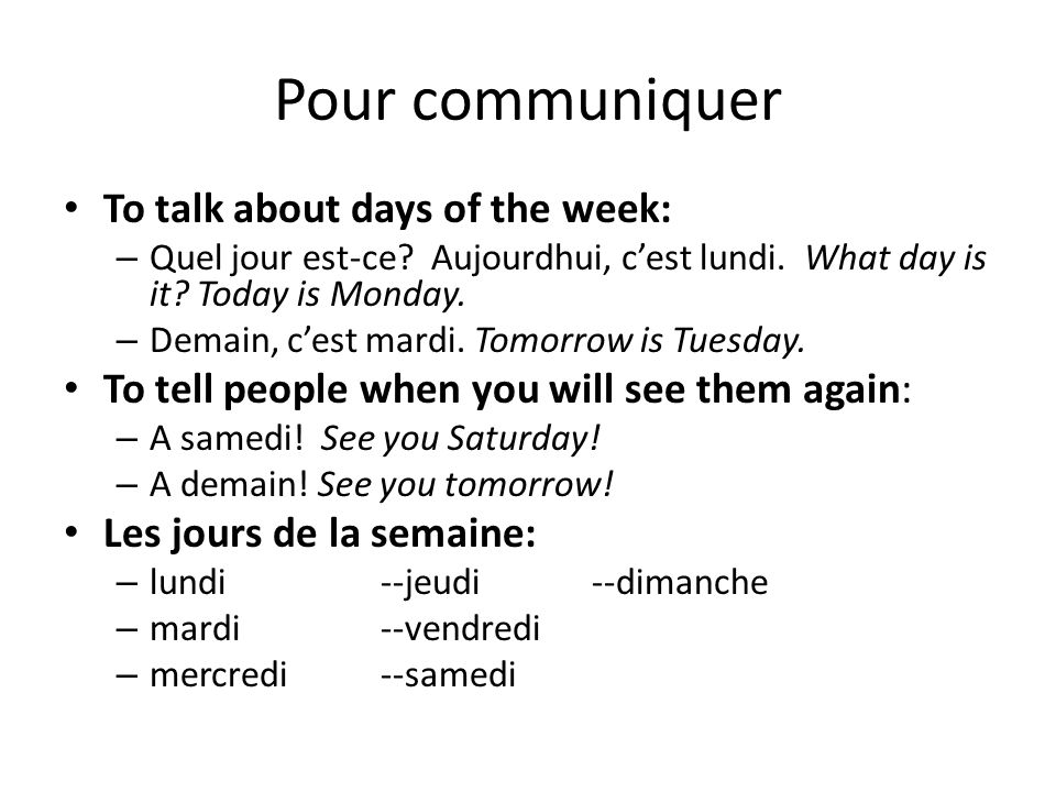 Pour communiquer To talk about days of the week: