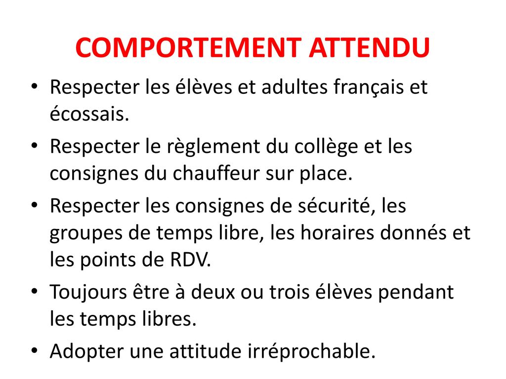 COMPORTEMENT ATTENDU Respecter les élèves et adultes français et écossais.