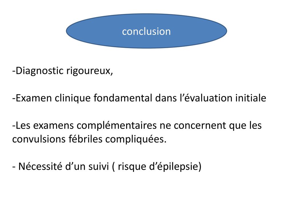 conclusion -Diagnostic rigoureux, -Examen clinique fondamental dans l’évaluation initiale.