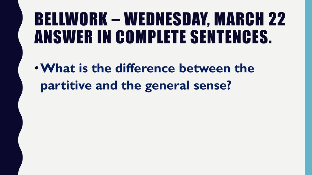 Bellwork – Wednesday, March 22 Answer in complete sentences.