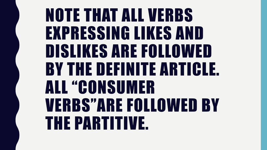 Note that all verbs expressing likes and dislikes are followed by the definite article.