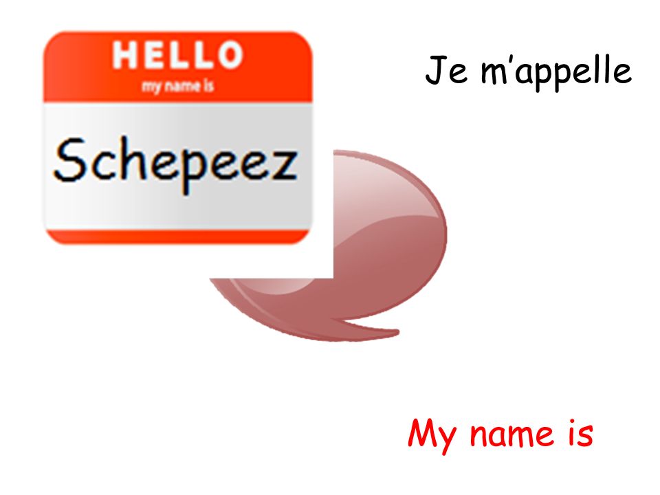 Je m’appelle My name is