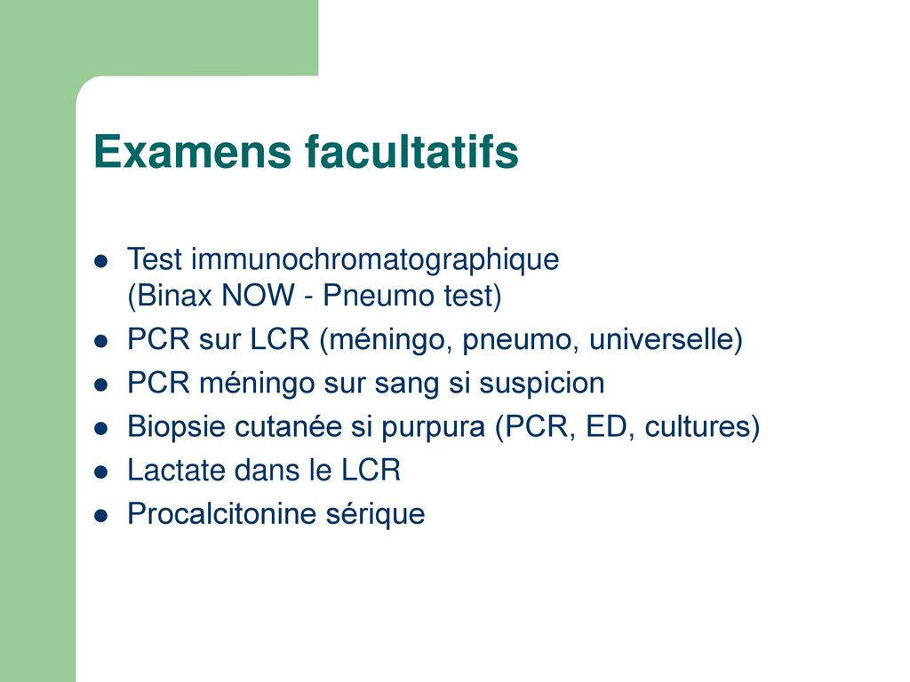 Examens facultatifs Test immunochromatographique (Binax NOW - Pneumo test) PCR sur LCR (méningo, pneumo, universelle)