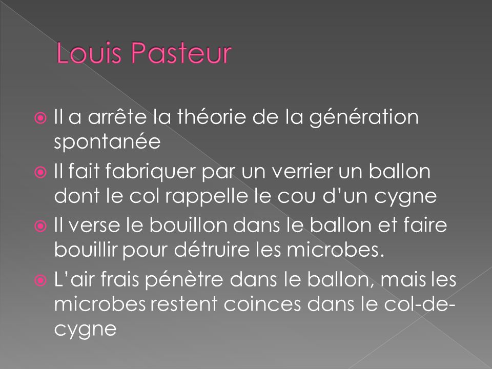 Louis Pasteur Il a arrête la théorie de la génération spontanée