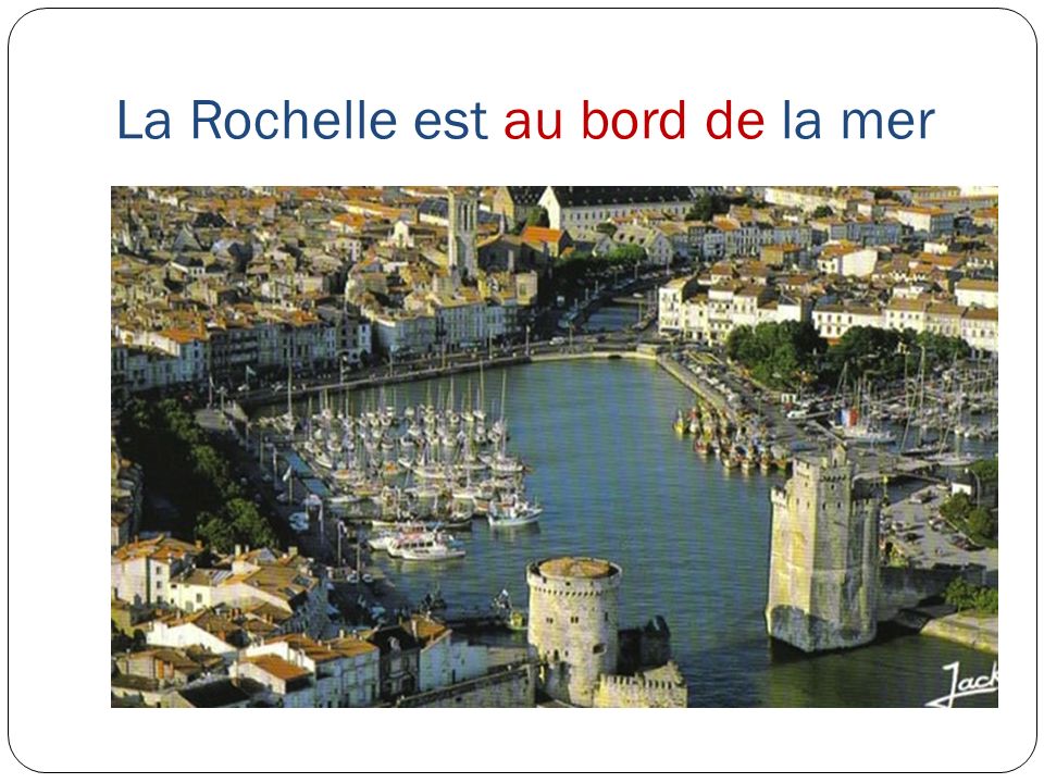 La Rochelle est au bord de la mer