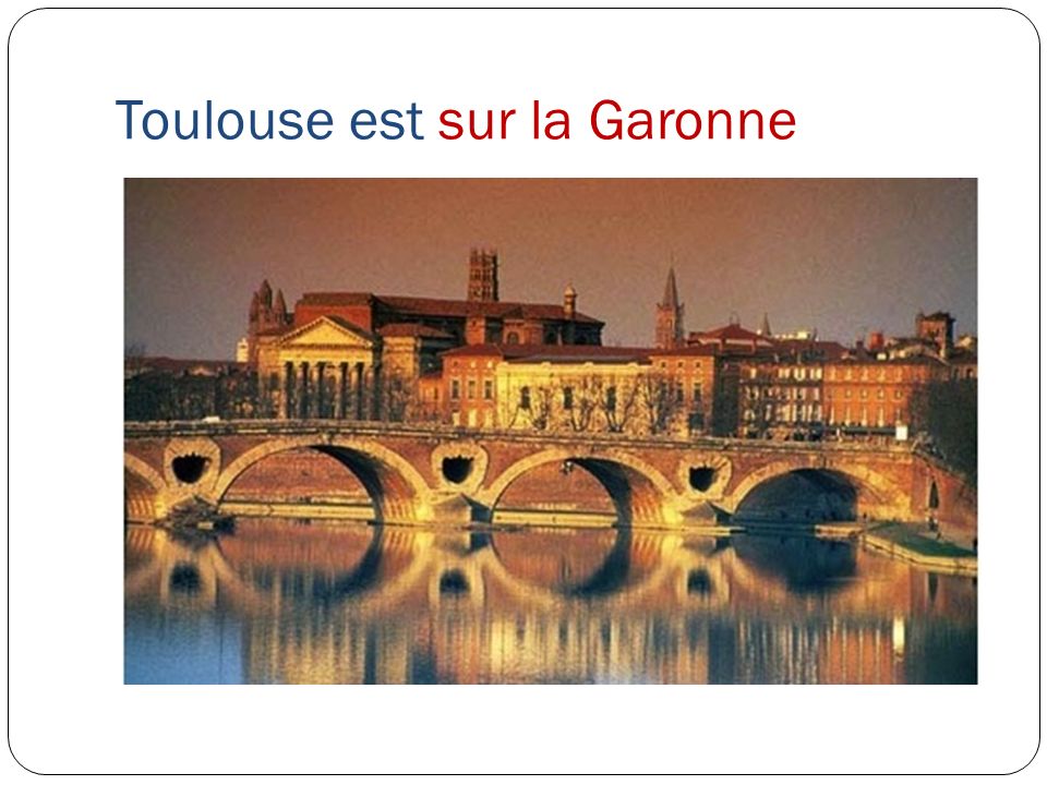 Toulouse est sur la Garonne
