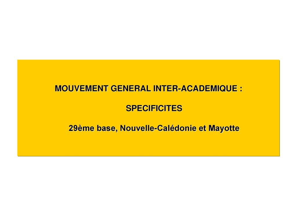 MOUVEMENT GENERAL INTER-ACADEMIQUE : SPECIFICITES 29ème base, Nouvelle-Calédonie et Mayotte