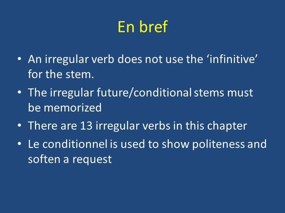 En bref An irregular verb does not use the ‘infinitive’ for the stem.