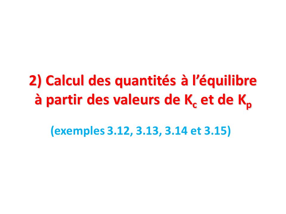 2) Calcul des quantités à l’équilibre à partir des valeurs de Kc et de Kp
