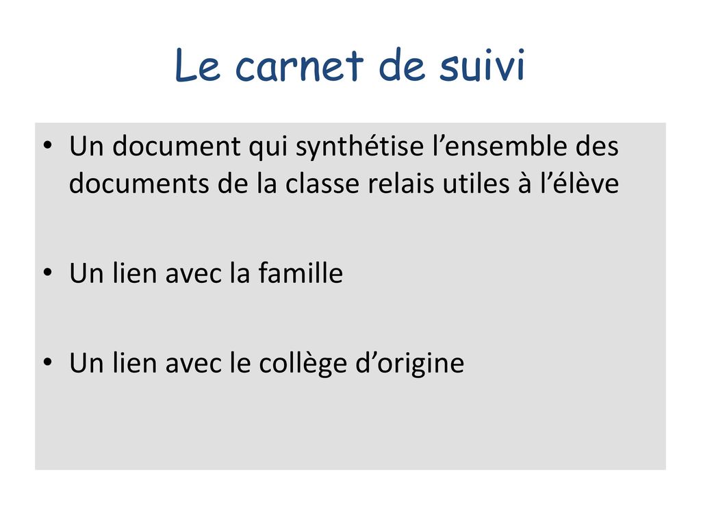 Le carnet de suivi Un document qui synthétise l’ensemble des documents de la classe relais utiles à l’élève.
